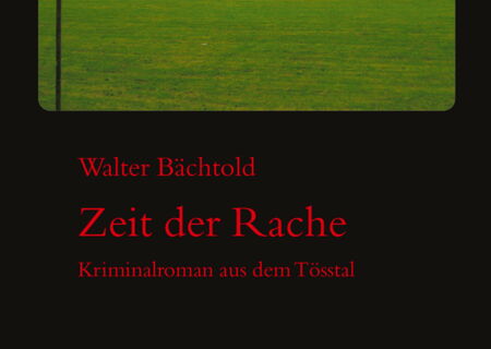 Walter Nächtold - Zeit der Rache. Kriminalroman aus dem Tösstal